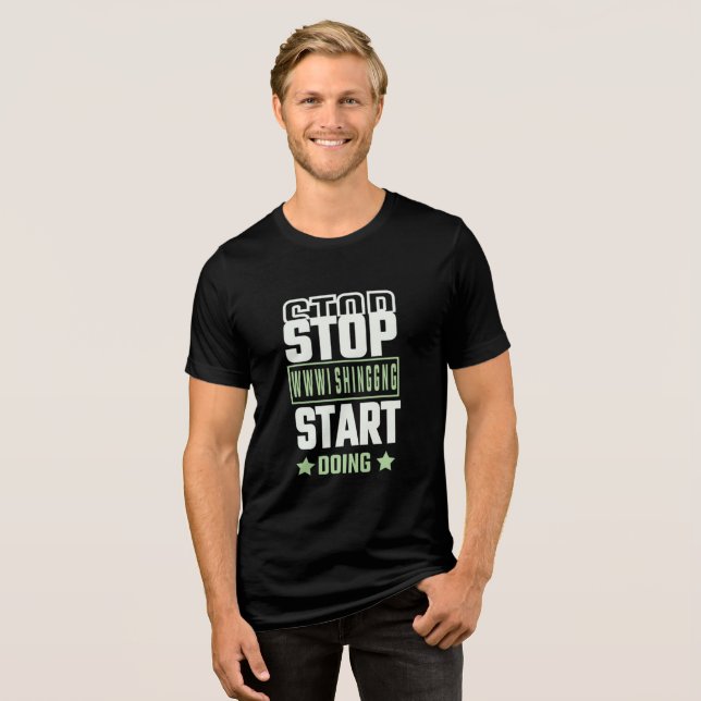 Sluta Önska Börja Göra Motivationscitat T Shirt (Framsida Full)