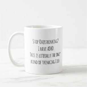 Sluta övertänka? Jag har ADHD. Det enda.. Kaffemugg