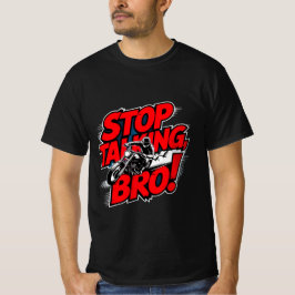 Sluta prata Bro - djärv attityd T-Shirt