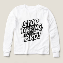 Sluta prata Bro - djärv attityd T-Shirt