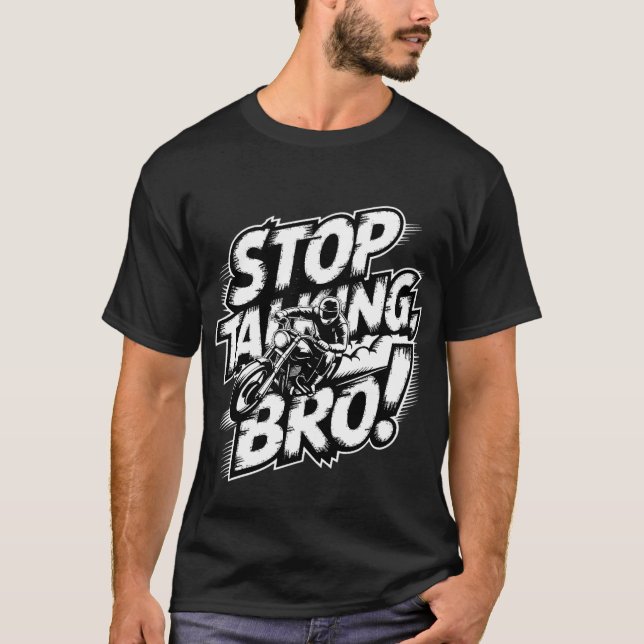 Sluta prata Bro - djärv attityd T-Shirt (Framsida)