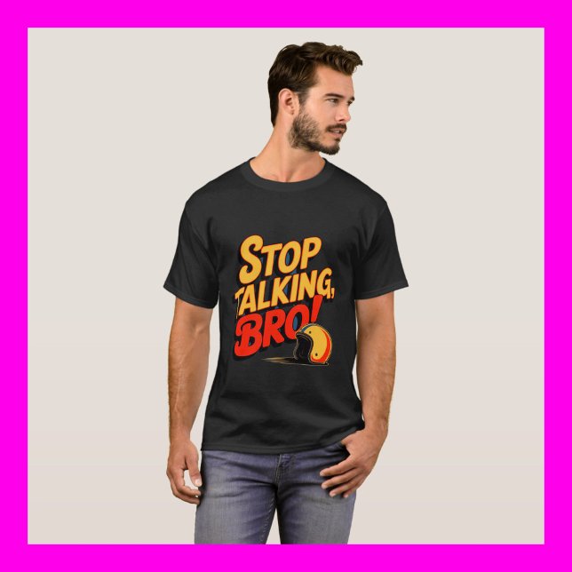 Sluta prata Bro - djärv attityd T-Shirt (Skapare uppladdad)