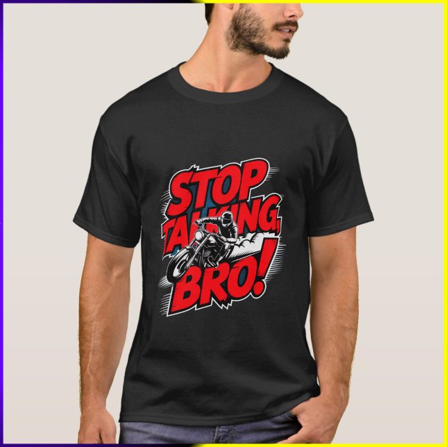 Sluta prata Bro - djärv attityd T-Shirt (Skapare uppladdad)