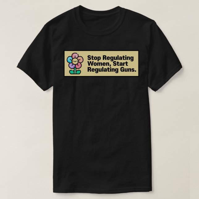 Sluta reglera kvinnor Börja reglera vapen T Shirt (Design framsida)