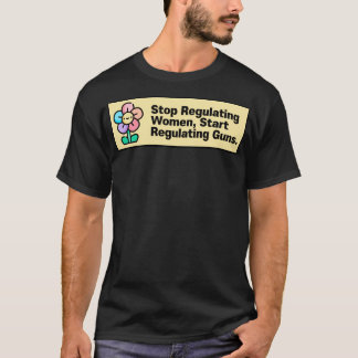 Sluta reglera kvinnor Börja reglera vapen T Shirt