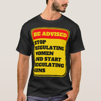 Sluta reglera kvinnor och börja reglera vapen 10 t shirt