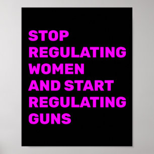 Sluta Reglera Kvinnor Och Börja Reglera Vapen St Poster