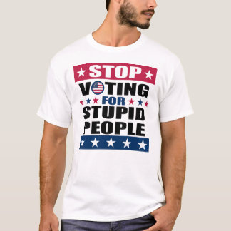 Sluta rösta för Stupid People White T-Shirt