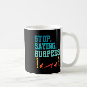 Sluta säga att Burpees utövar Bodybuilding Gag Jok Kaffemugg