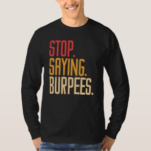 Sluta säga burpees övning bodybuilding gag skämt t shirt