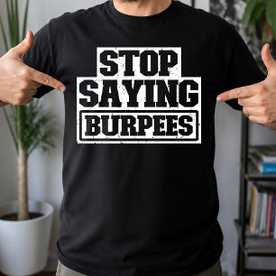Sluta Säga Burpees Träningsutrustning Sluta Cool F T Shirt