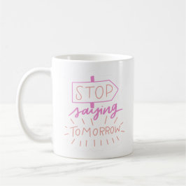 sluta säga i morgon kaffemugg