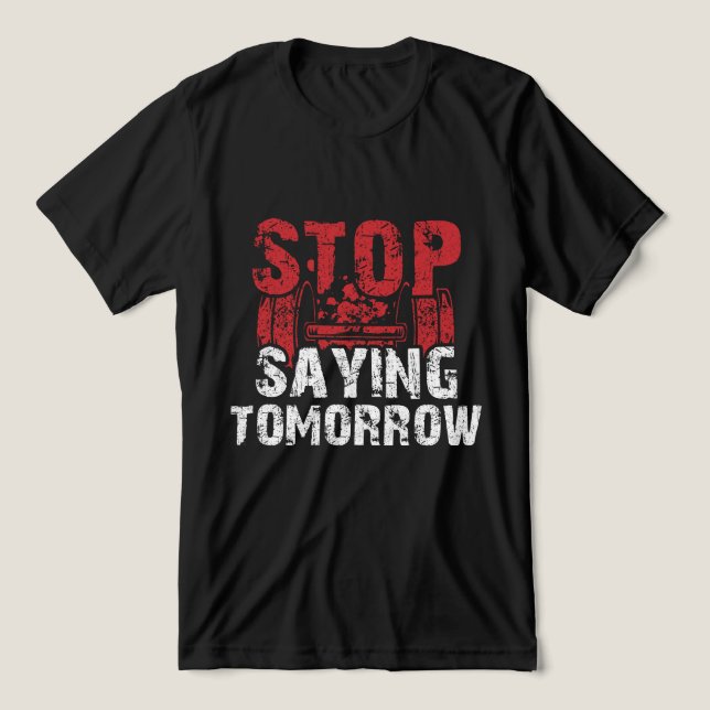Sluta säga Morgondagens Fitness Älskare T Shirt (Design Framsida)