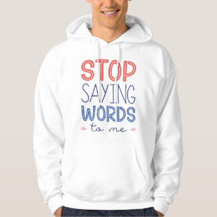 Sluta säga Ord till mig Hoodie