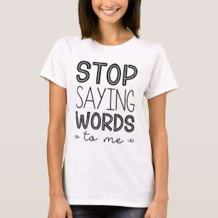 Sluta säga Ord till mig T Shirt