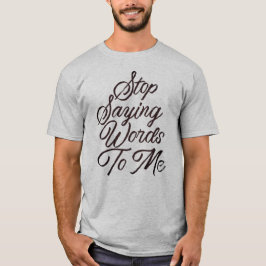 Sluta säga Ord till mig T Shirt