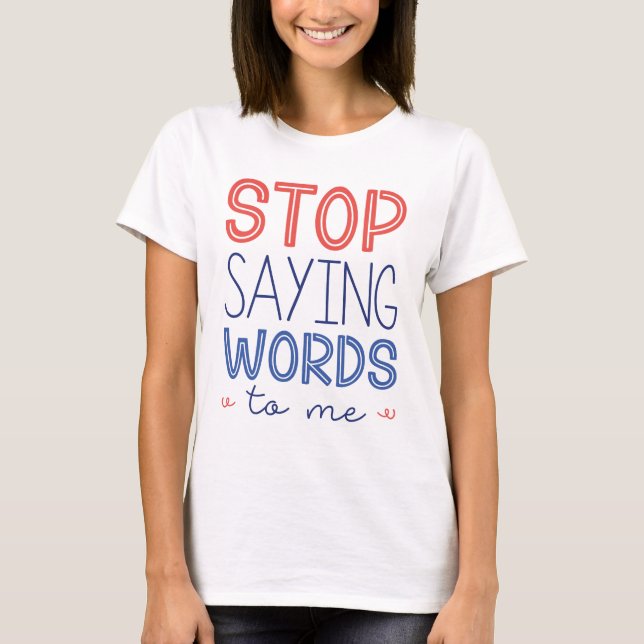 Sluta säga Ord till mig T Shirt (Framsida)