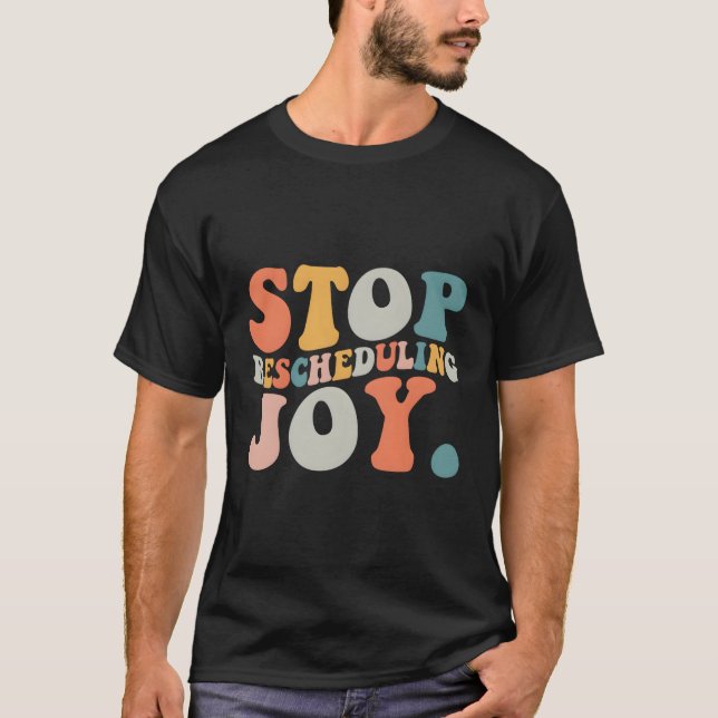 Sluta schemalägga om glädjen t shirt (Framsida)