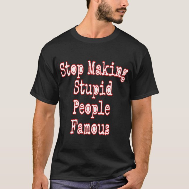 Sluta Skapar Berömden Stupid People T Shirt (Framsida)