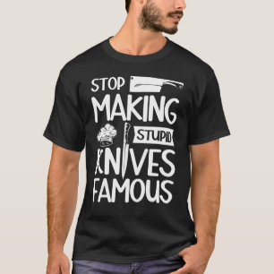 Sluta skapar dum knivar berömd Restaurant Chef H T Shirt