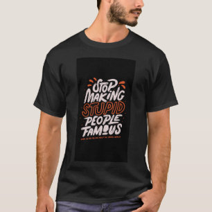 Sluta skapar dumma människor berömd Classic T-Shir T Shirt