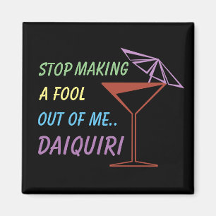 Sluta Skapar en fool ut ur mig Daiquiri Funny-cita Magnet