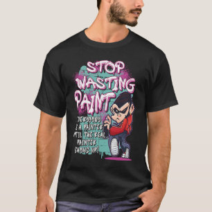 Sluta Slösa Paint Graffiti Artist Street Paintin T Shirt