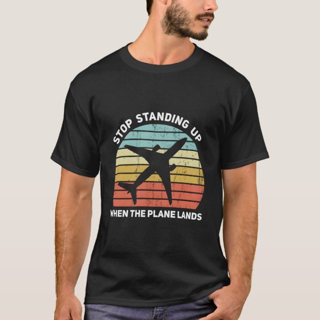 Sluta stå upp när Flygplan landar T Shirt (Framsida)