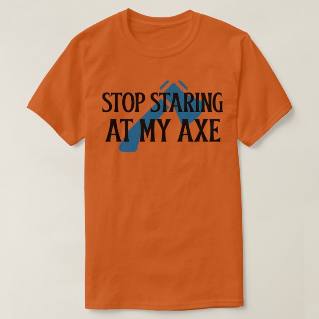 Sluta stirra på min Ax 1 T Shirt (Design framsida)