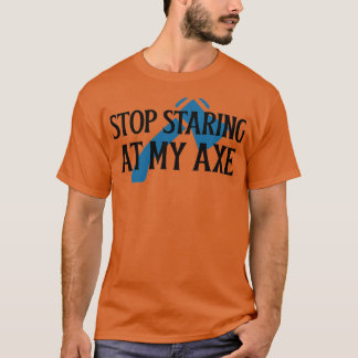 Sluta stirra på min Ax 1 T Shirt
