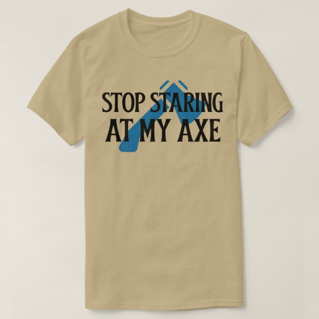 Sluta stirra på min Ax 2 T Shirt (Design framsida)