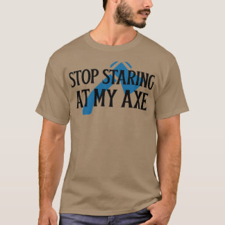 Sluta stirra på min Ax 2 T Shirt