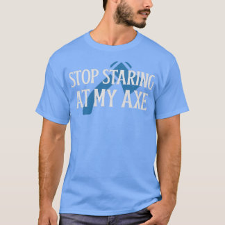 Sluta stirra på min Ax T Shirt