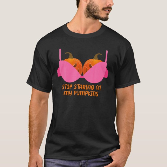 Sluta stirra på min knumpkins Pumpkin Bra Hallowee T Shirt (Framsida)