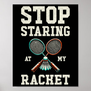 Sluta stirra på min racket Funny Tennis Badminton Poster