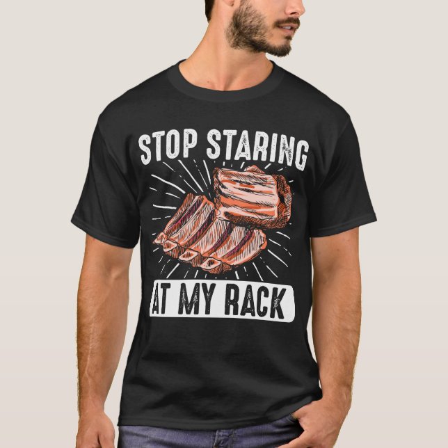 Sluta stirra på rök i röktäck i min rack, Barbecue T Shirt (Framsida)