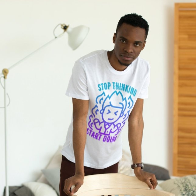 Sluta tänka på att börja göra t shirt (Skapare uppladdad)