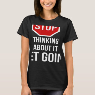 Sluta tänka på det, sluta signera t shirt