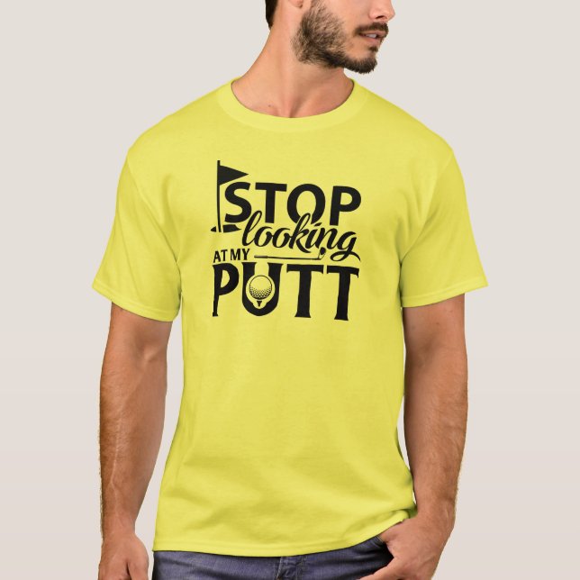 Sluta Tittar på min Putt! T Shirt (Framsida)