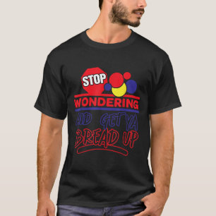 Sluta Undra Och Få Din Bröd Upp Rolig Retro  T Shirt