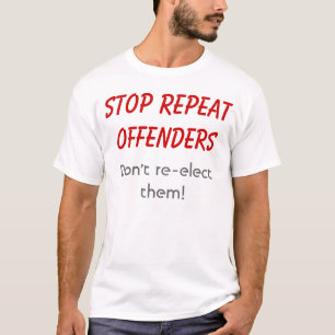 Sluta upprepa förbrytare. Välj dem inte igen! T-shirt