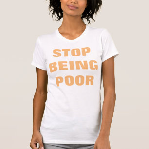 Sluta vara fattiga kvinnors T-Shirt