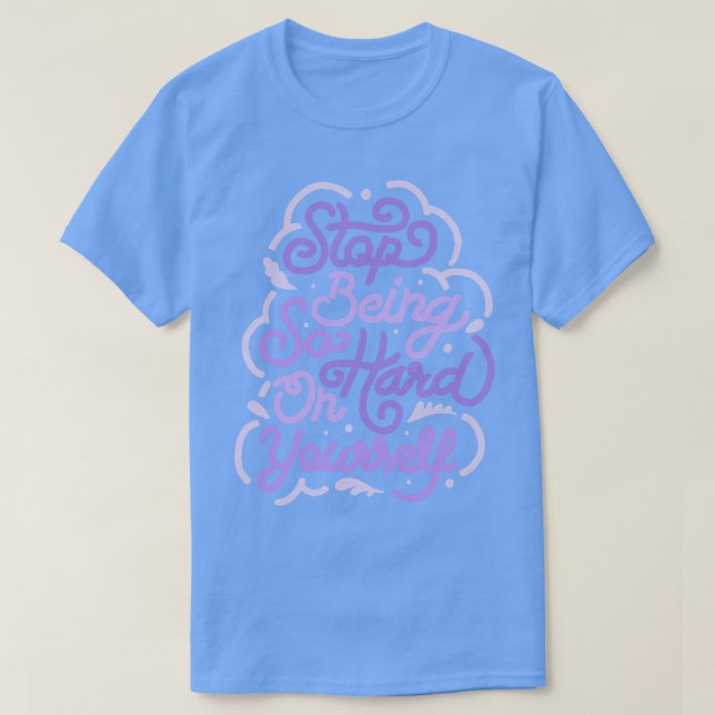 Sluta vara så hård mot dig av Tobe Fonseca T Shirt (Design framsida)