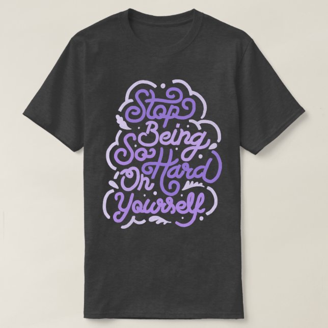 Sluta vara så hård mot dig av Tobe Fonseca T Shirt (Design framsida)
