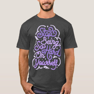 Sluta vara så hård mot dig av Tobe Fonseca T Shirt