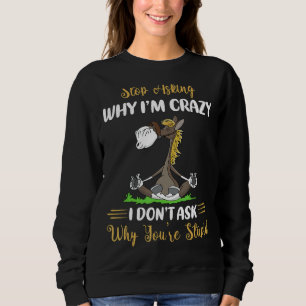 Sluta varför jag är Crazy Donu2019t Fråga varför Y T Shirt