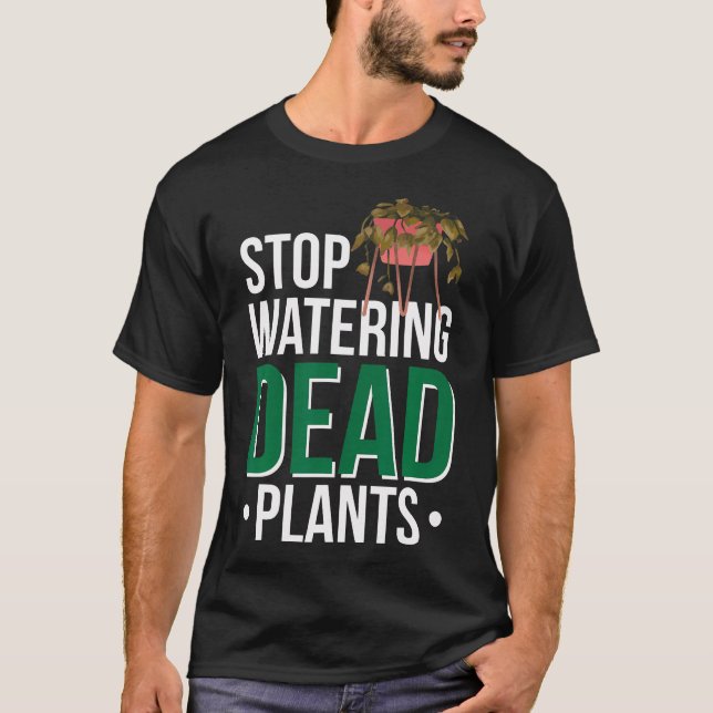 Sluta vattna döda växter t shirt (Framsida)