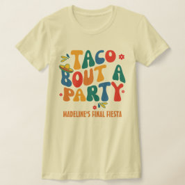 Slutlig Fiesta Mexico Bachelorette Taco Bout A Par T Shirt