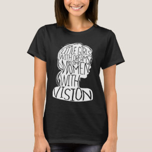 Små flickor med drömmar blir kvinnor med syn t shirt