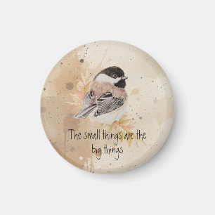 Små saker Inspirerande Citat Chickadee Fågel Magnet